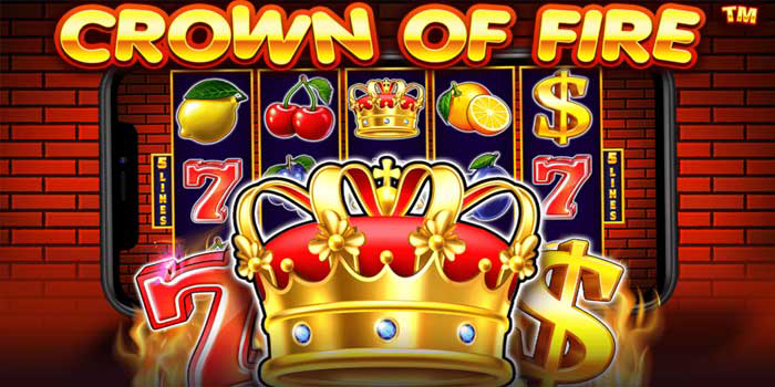 Strategi Bermain Slot Crown of Fire Agar Maxwin