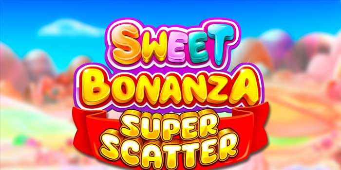 Cara Bemain Di Sweet Bonanza Super Scatter Raih Maxwin