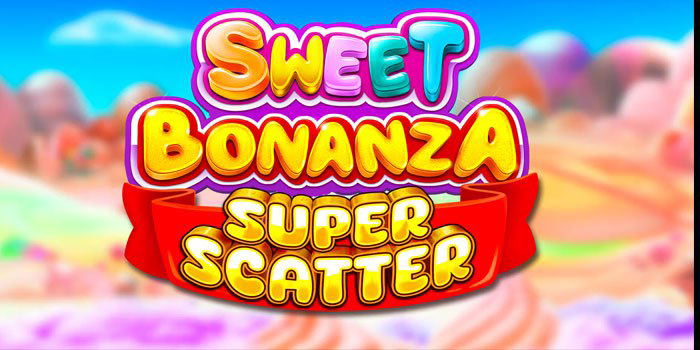 Cara Bemain Di Sweet Bonanza Super Scatter Raih Maxwin 