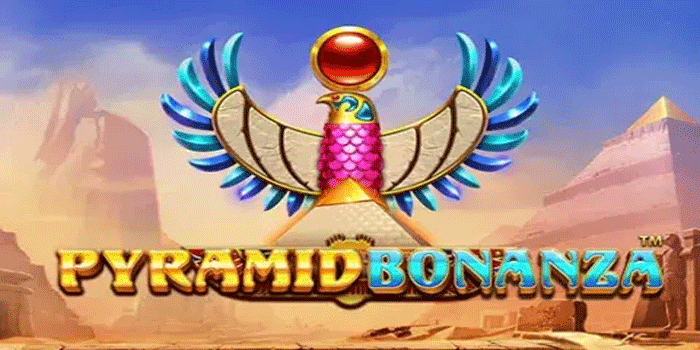 Strategi Cerdas Memaksimalkan Fitur Bonus di Pyramid Bonanza